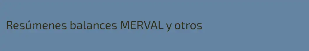 Resúmenes balances MERVAL y otros